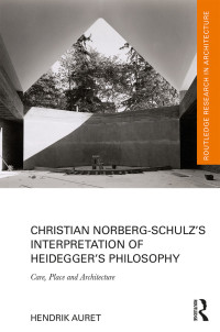 Cover image: Christian Norberg-Schulz’s Interpretation of Heidegger’s Philosophy 1st edition 9780367665241