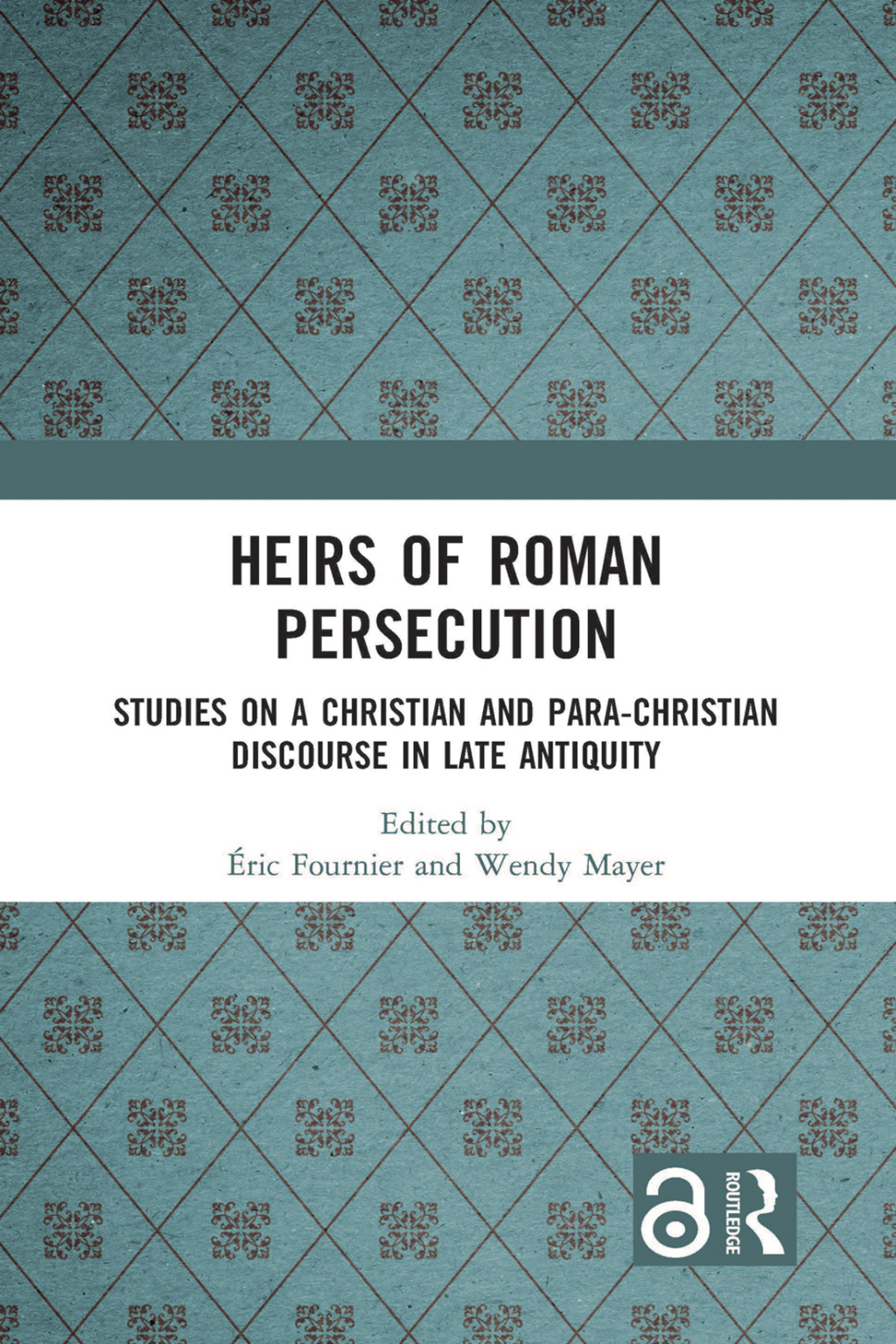 Heirs of Roman Persecution Studies on a Christian and Para-Christian Discourse in Late Antiquity 1st Edition