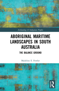 Cover image: Aboriginal Maritime Landscapes in South Australia 1st edition 9780815373285