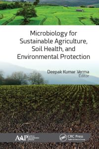 صورة الغلاف: Microbiology for Sustainable Agriculture, Soil Health, and Environmental Protection 1st edition 9781774635353