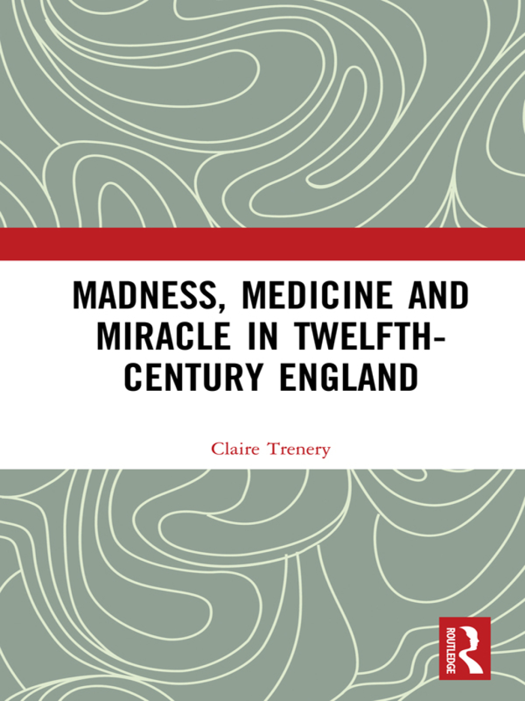 Madness, Medicine and Miracle in Twelfth-Century England 1st Edition