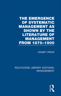 Cover image: The Emergence of Systematic Management as Shown by the Literature of Management from 1870-1900 1st edition 9780815365693