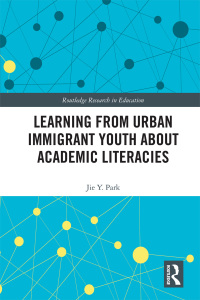 Omslagafbeelding: Learning from Urban Immigrant Youth About Academic Literacies 1st edition 9781138578890