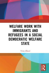 Immagine di copertina: Welfare Work with Immigrants and Refugees in a Social Democratic Welfare State 1st edition 9781138578418