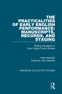 Cover image: The Practicalities of Early English Performance: Manuscripts, Records, and Staging 1st edition 9781472486288