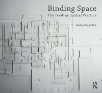 Cover image: Binding Space: The Book as Spatial Practice 1st edition 9781472483232