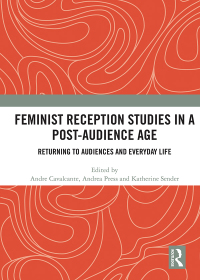 Cover image: Feminist Reception Studies in a Post-Audience Age 1st edition 9781138576278