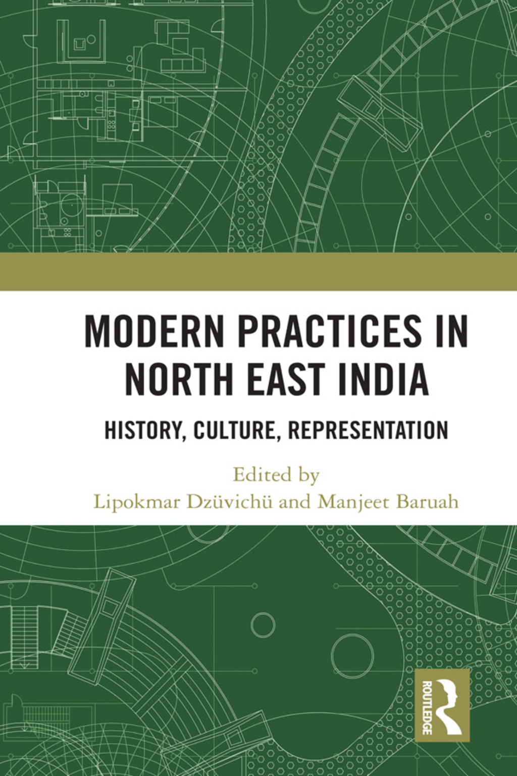 Modern Practices in North East India History, Culture, Representation 1st Edition