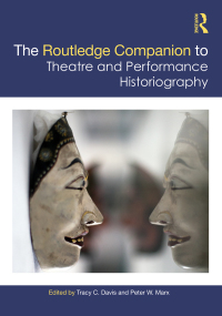Cover image: The Routledge Companion to Theatre and Performance Historiography 1st edition 9780367524746