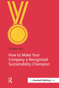 Cover image: How to Make Your Company a Recognized Sustainability Champion 1st edition 9781909293182