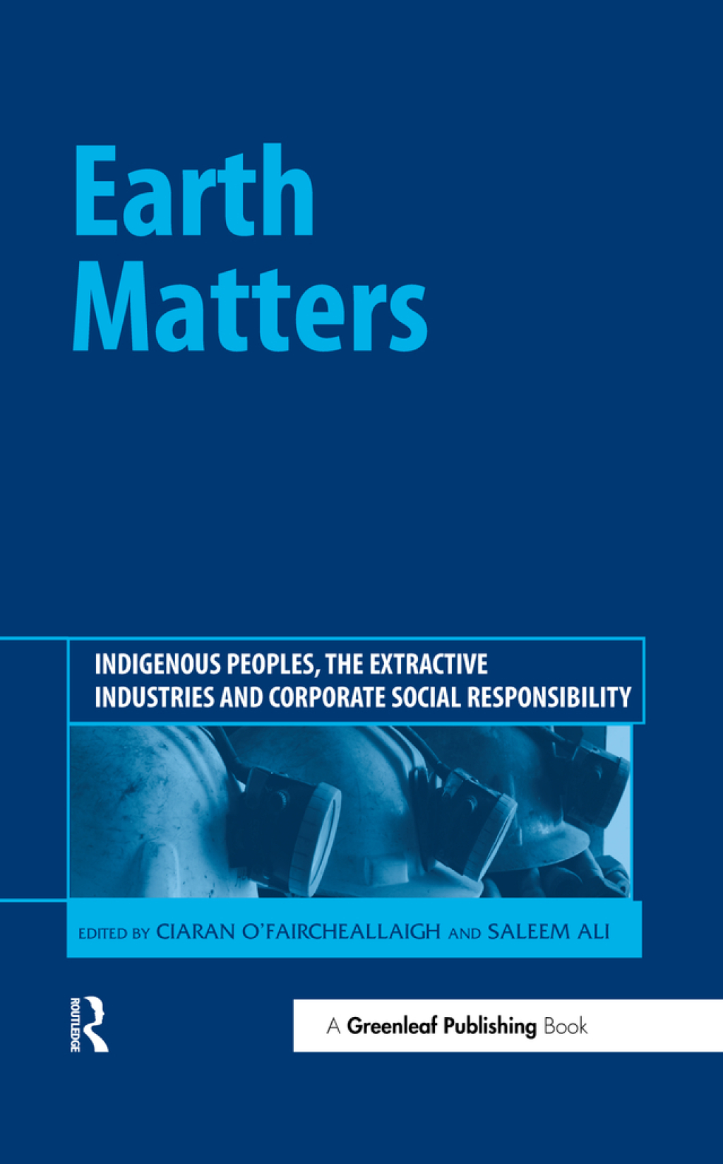 Earth Matters Indigenous Peoples, the Extractive Industries and Corporate Social Responsibility 1st Edition
