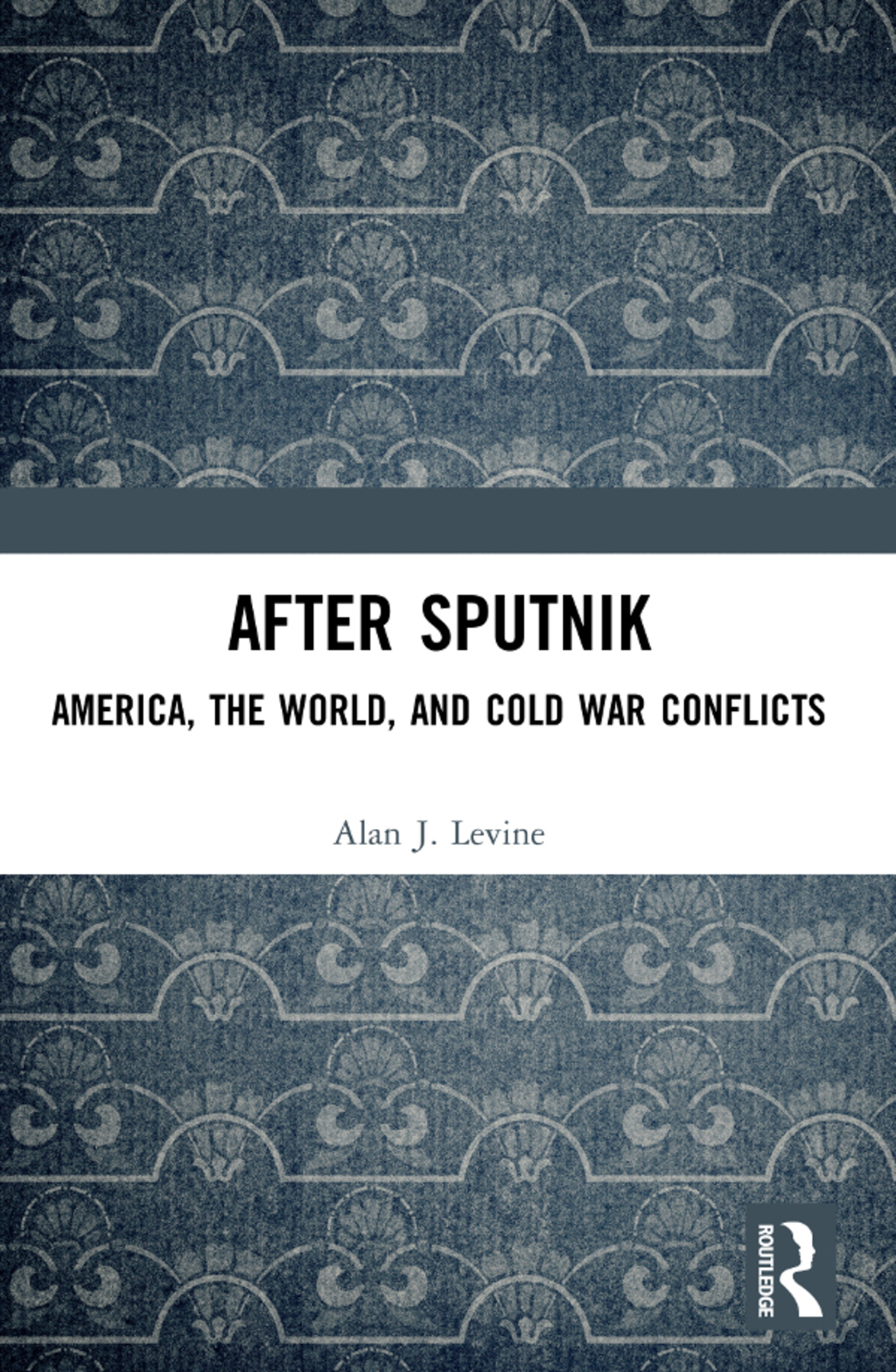 After Sputnik America, the World, and Cold War Conflicts 1st Edition