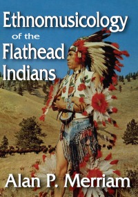 Cover image: Ethnomusicology of the Flathead Indians 1st edition 9781412842440