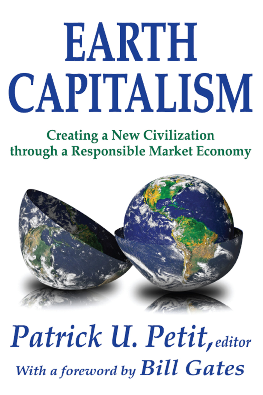 Earth Capitalism Creating a New Civilization Through a Responsible Market Economy 1st Edition
