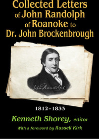 صورة الغلاف: Collected Letters of John Randolph of Roanoke to Dr. John Brockenbrough 1st edition 9780887381942