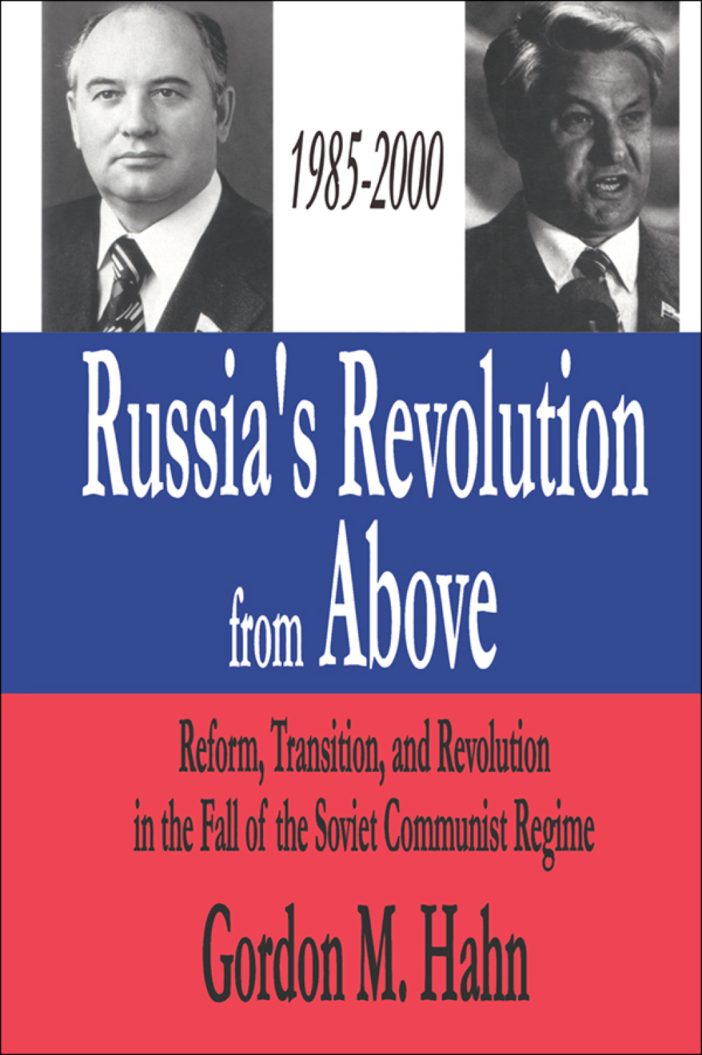 Russia’s Revolution from Above, 1985-2000 Reform, Transition and Revolution in the Fall of the Soviet Communist Regime 1st Edition