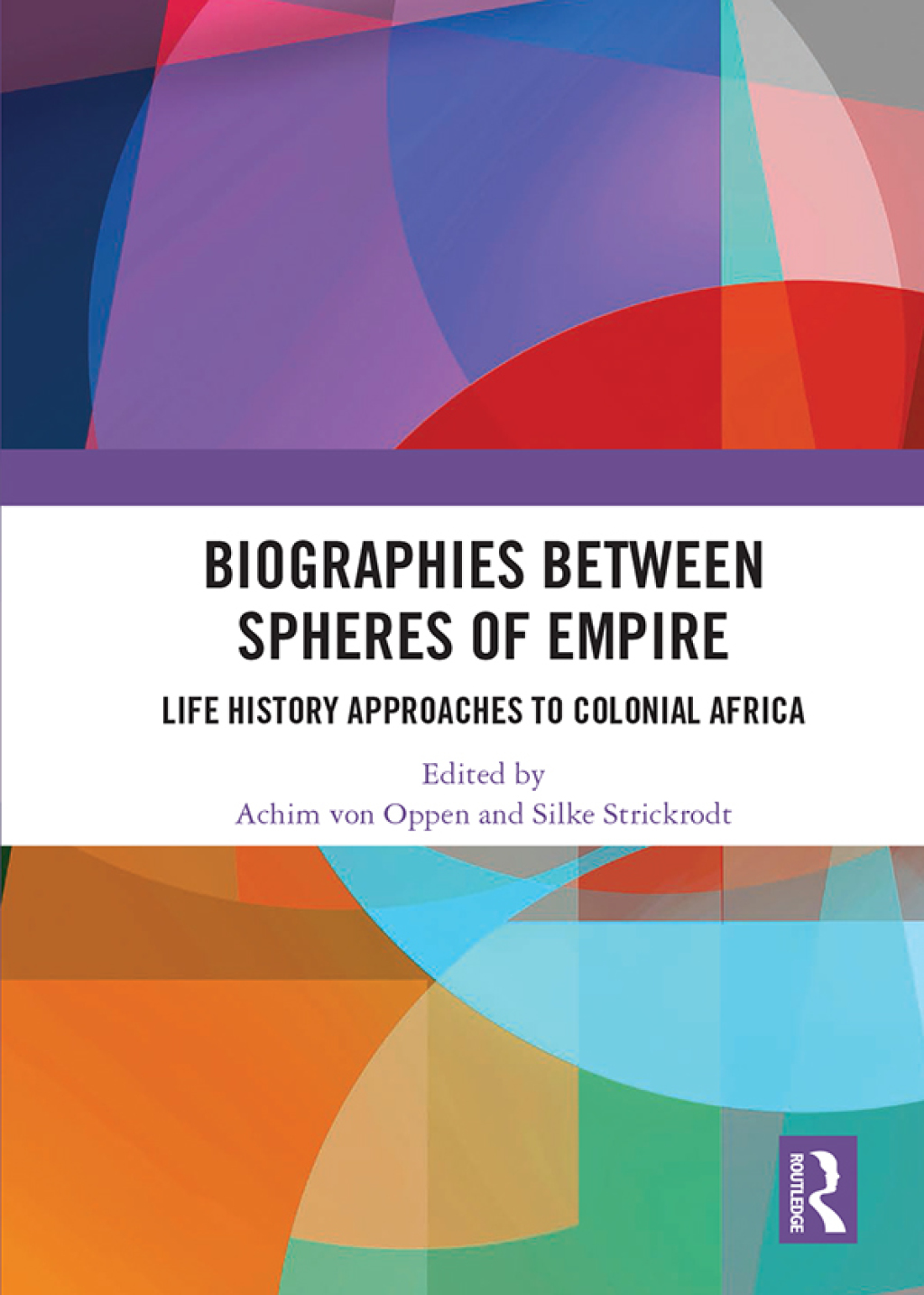 Biographies Between Spheres of Empire Life History Approaches to Colonial Africa 1st Edition