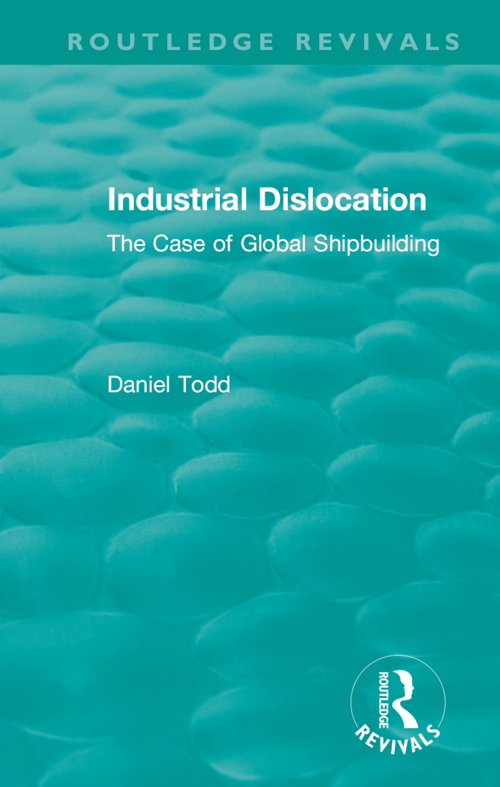 Routledge Revivals: Industrial Dislocation (1991) The Case of Global Shipbuilding 1st Edition