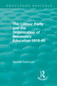 Imagen de portada: The Labour Party and the Organization of Secondary Education 1918-65 1st edition 9781138573031