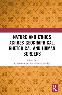 Cover image: Nature and Ethics Across Geographical, Rhetorical and Human Borders 1st edition 9781138571907