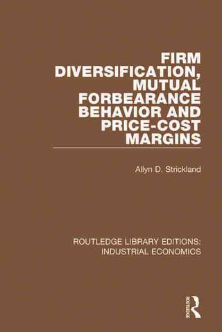 Cover image: Firm Diversification, Mutual Forbearance Behavior and Price-Cost Margins 1st edition 9781138570696