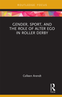 表紙画像: Gender, Sport, and the Role of Alter Ego in Roller Derby 1st edition 9781138569102