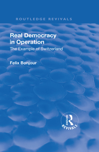 Imagen de portada: Revival: Real Democracy in Operation: The Example of Switzerland (1920) 1st edition 9781138569065