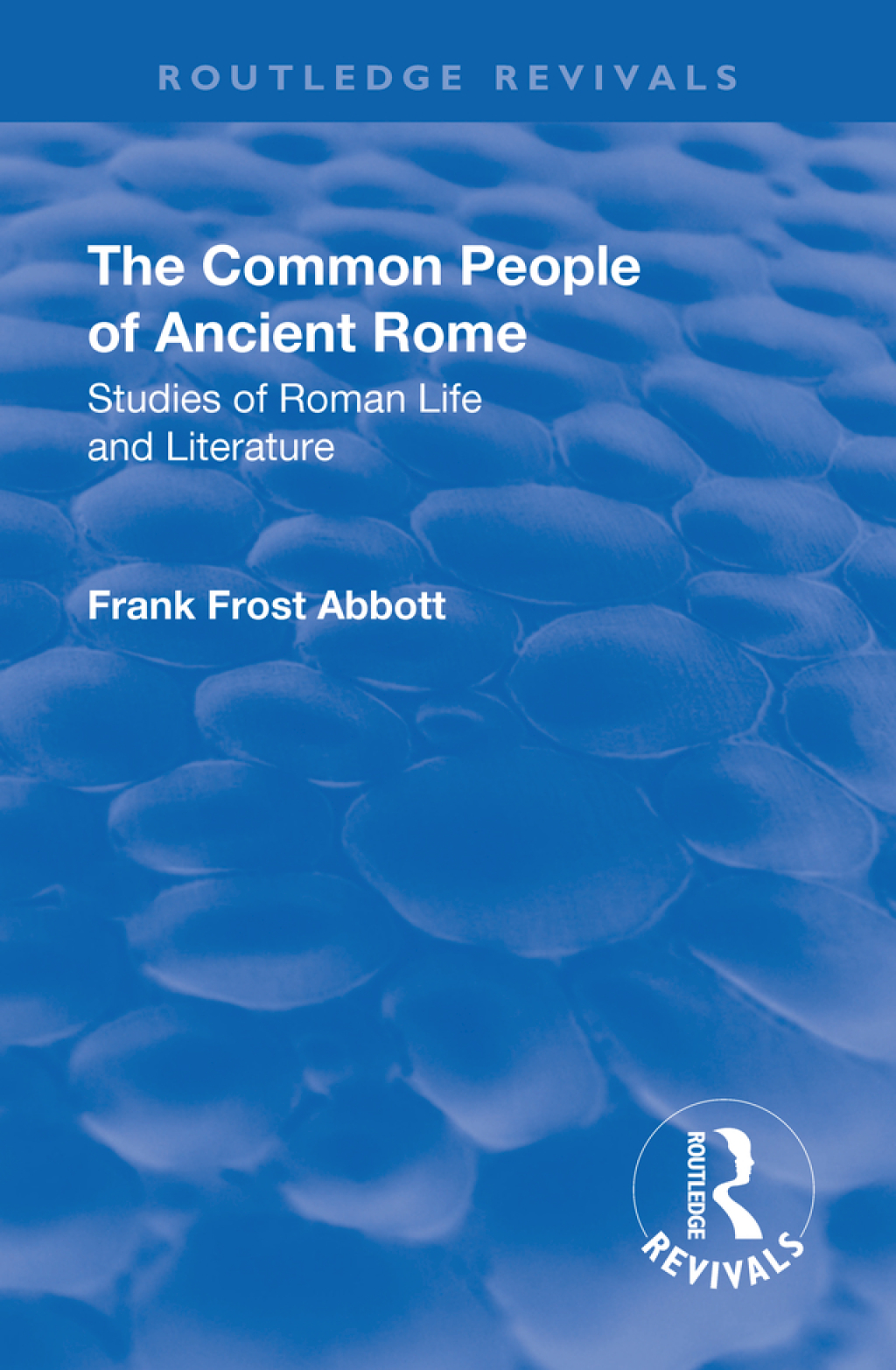 Revival: The Common People of Ancient Rome (1911) Studies of Roman Life and Literature 1st Edition