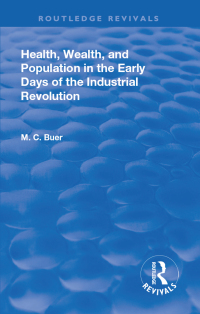 Imagen de portada: Revival: Health, Wealth, and Population in the early days of the Industrial Revolution (1926) 1st edition 9781138567498