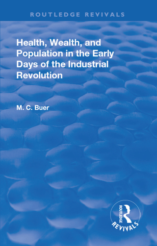 Cover image: Revival: Health, Wealth, and Population in the early days of the Industrial Revolution (1926) 1st edition 9781138567498