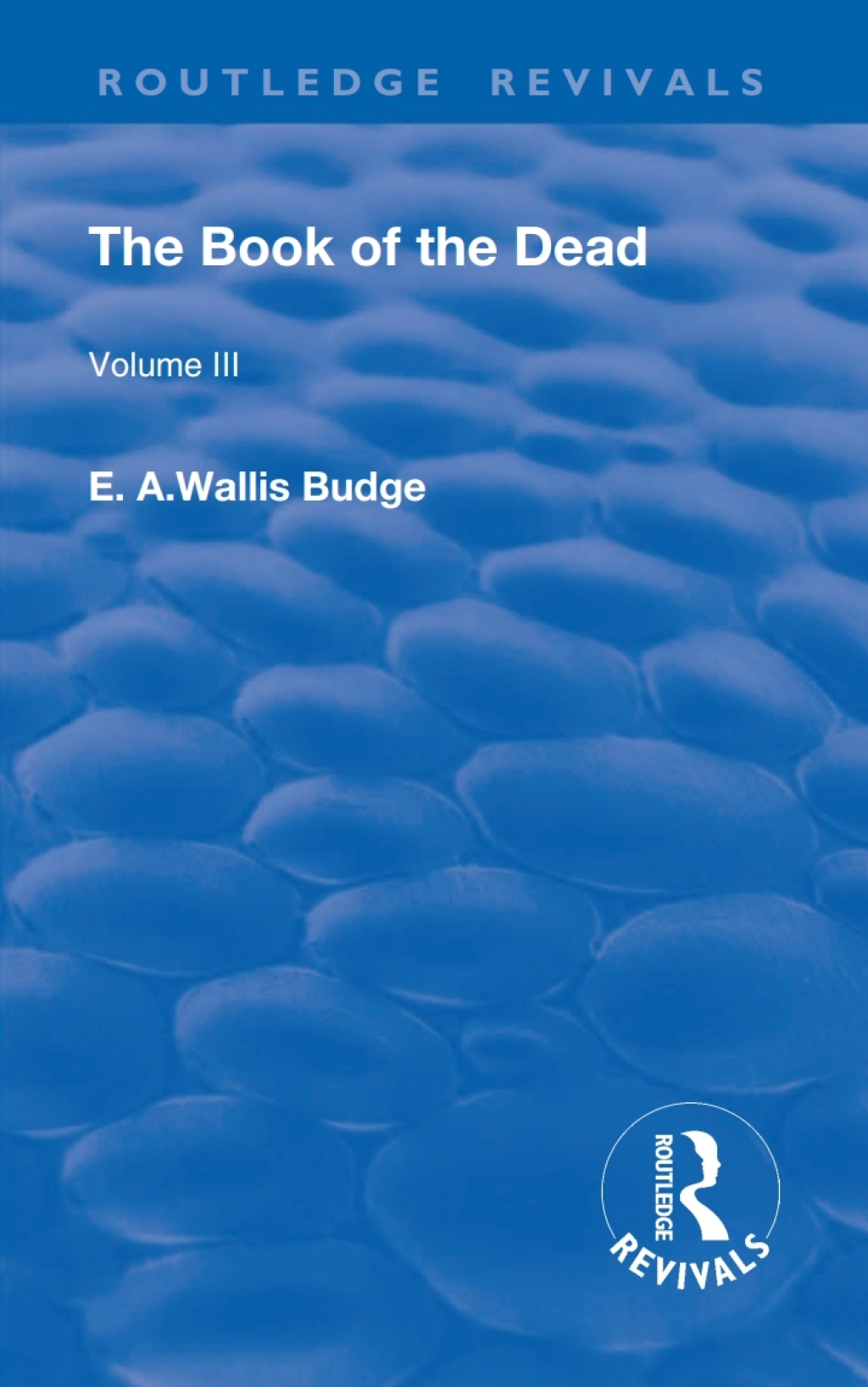 The Book of the Dead, Volume III The Chapters of Coming Forth By Day or The Theban Recension of The Book of The Dead 1st Edition