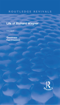 表紙画像: Revival: Life of Richard Wagner Vol. II (1902) 1st edition 9781138551114