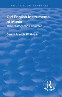 Cover image: Revival: Old English Instruments of Music (1910) 1st edition 9781138567177