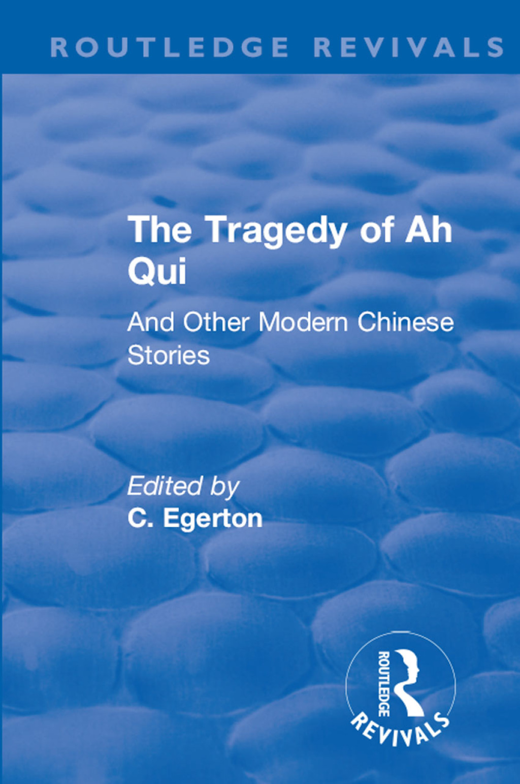 Revival: The Tragedy of Ah Qui (1930) And Other Modern Chinese Stories 1st Edition