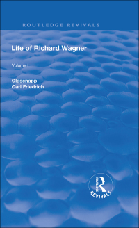 Cover image: Revival: Life of Richard Wagner, Vol. I (1900) 1st edition 9781138567085