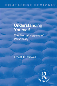 Cover image: Revival: Understanding Yourself: The Mental Hygiene of Personality (1935) 1st edition 9781138553156