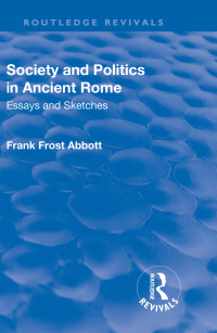 Cover image: Revival: Society and Politics in Ancient Rome (1912) 1st edition 9781138553835