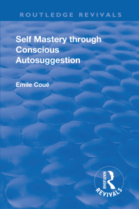 Cover image: Revival: Self Mastery Through Conscious Autosuggestion (1922) 1st edition 9781138552890