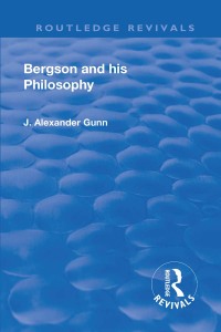 Cover image: Revival: Bergson and His Philosophy (1920) 1st edition 9781138564541