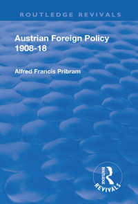 表紙画像: Revival: Austrian Foreign Policy 1908-18 (1923) 1st edition 9781138551831