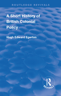 Imagen de portada: A Short History of British Colonial Policy 1st edition 9781138554986