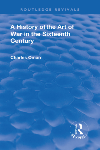 Cover image: Revival: A History of the Art of War in the Sixteenth Century (1937) 1st edition 9781138557642