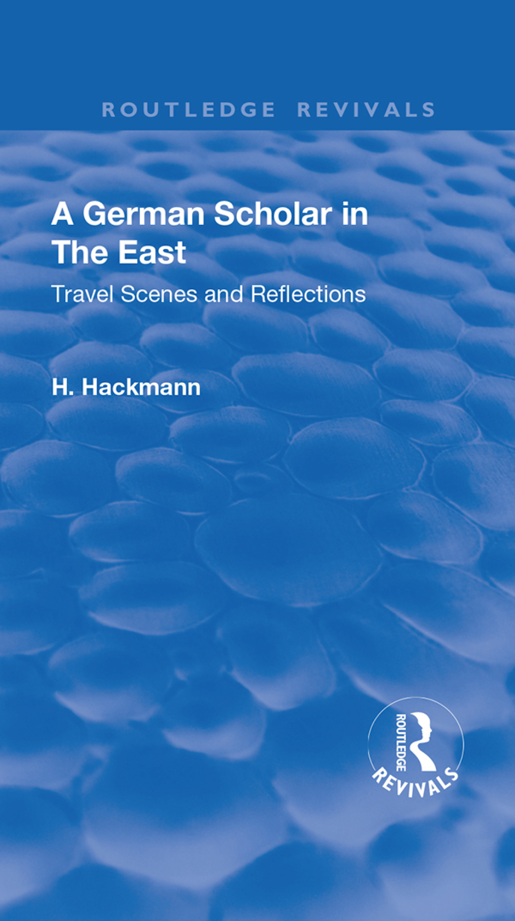 Revival: A German Scholar in the East (1914) Travel Scenes and Reflections 1st Edition