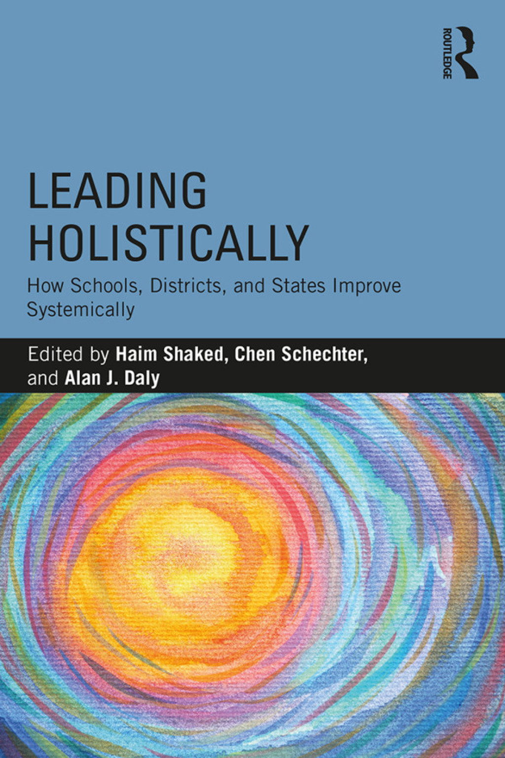 Leading Holistically How Schools, Districts, and States Improve Systemically 1st Edition