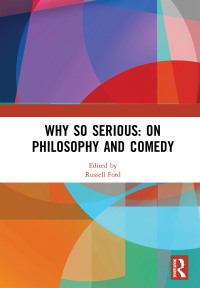 Imagen de portada: Why So Serious: On Philosophy and Comedy 1st edition 9781138559547