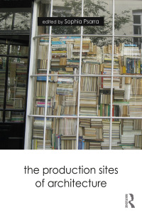 Omslagafbeelding: The Production Sites of Architecture 1st edition 9781138559431