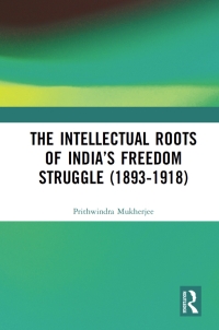 Imagen de portada: The Intellectual Roots of India’s Freedom Struggle (1893-1918) 1st edition 9781138095410