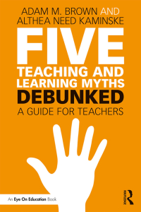 Cover image: Five Teaching and Learning Myths—Debunked 1st edition 9781138556652