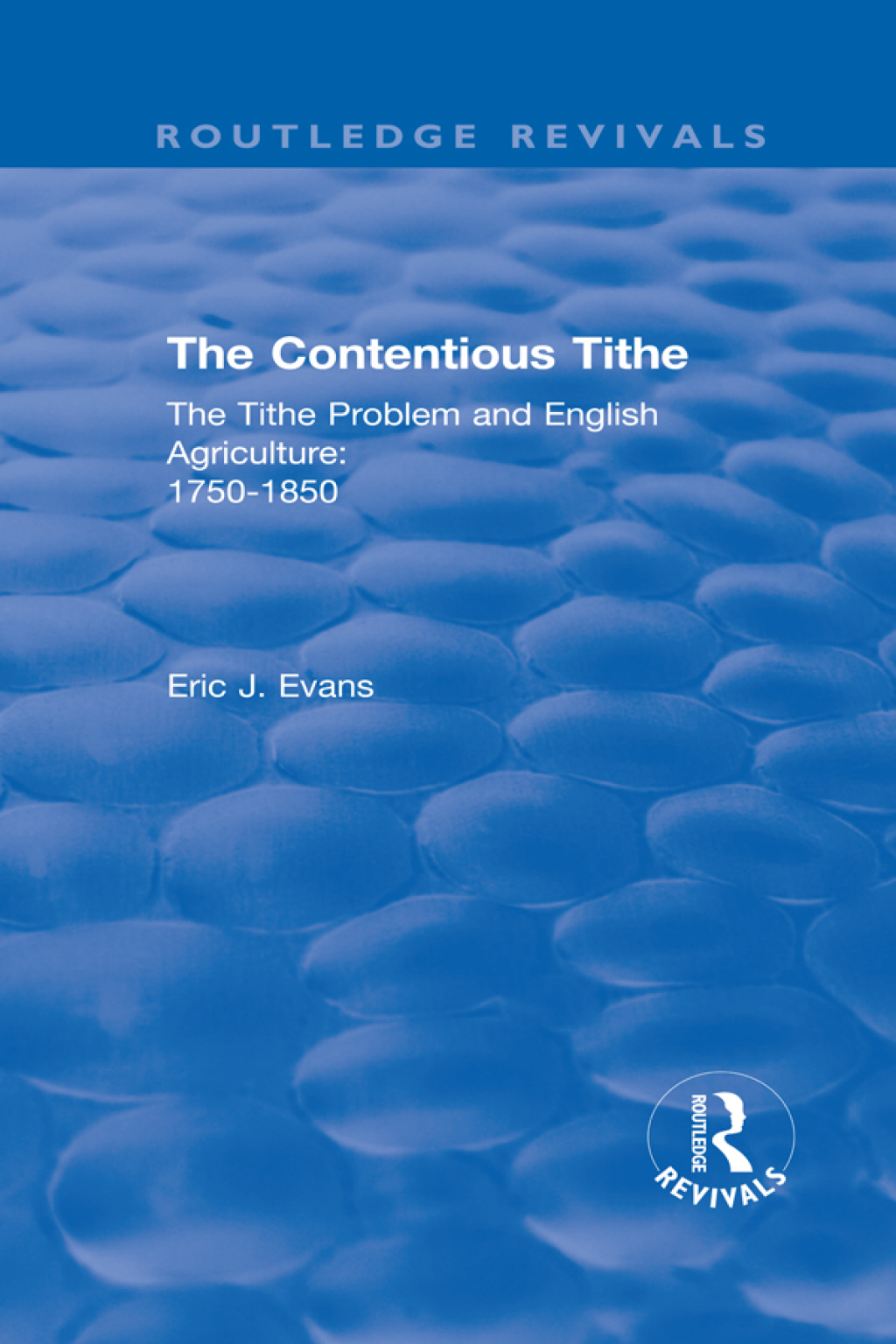 Routledge Revivals: The Contentious Tithe (1976) The Tithe Problem and English Agriculture 1750-1850 1st Edition