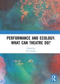 صورة الغلاف: Performance and Ecology: What Can Theatre Do? 1st edition 9780367529734